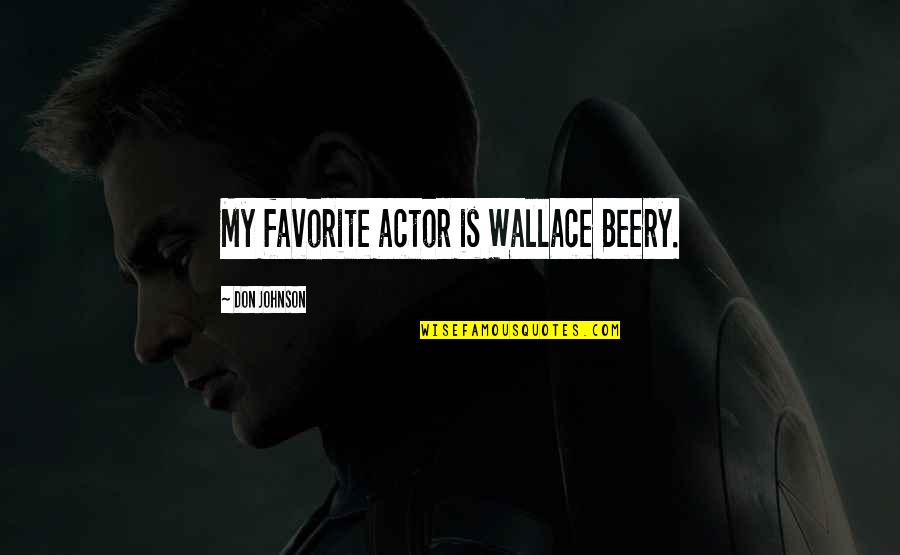 Alercation Quotes By Don Johnson: My favorite actor is Wallace Beery.