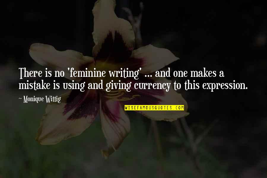 Alercation Quotes By Monique Wittig: There is no 'feminine writing' ... and one