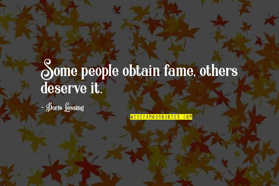 Alergic Quotes By Doris Lessing: Some people obtain fame, others deserve it.