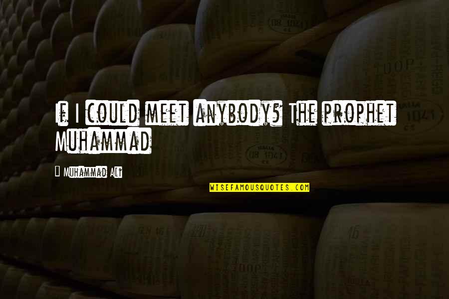 Aleria Insurance Quotes By Muhammad Ali: If I could meet anybody? The prophet Muhammad
