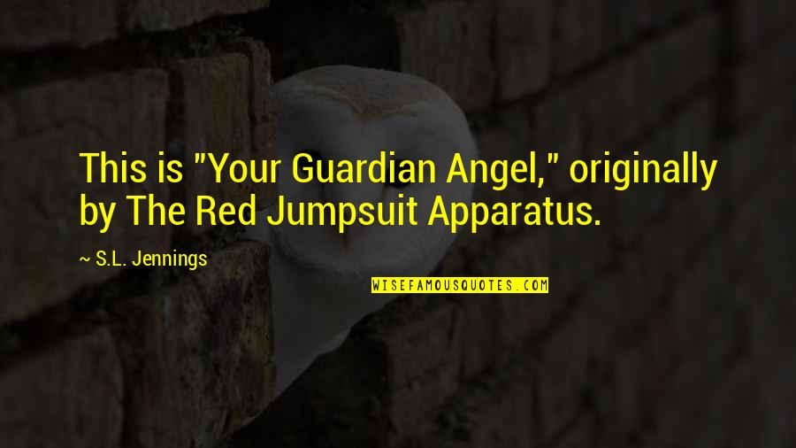 Aleron Inc Quotes By S.L. Jennings: This is "Your Guardian Angel," originally by The