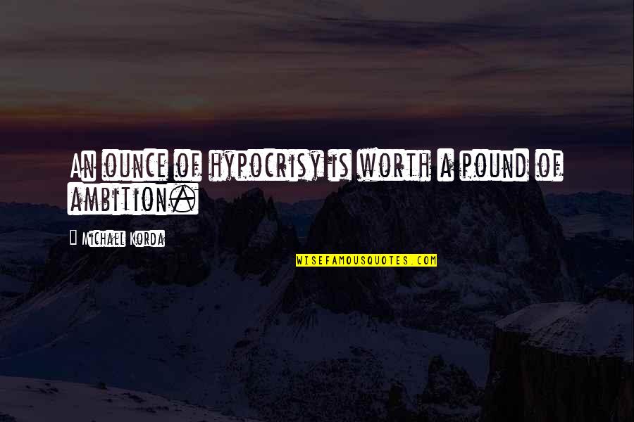 Alerones Quotes By Michael Korda: An ounce of hypocrisy is worth a pound Alerones Quotes By Michael Korda: An ounce of hypocrisy is worth a pound