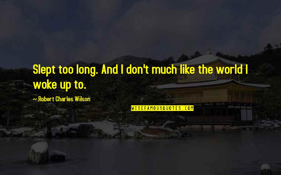 Alers Klimrame Quotes By Robert Charles Wilson: Slept too long. And I don't much like Alers Klimrame Quotes By Robert Charles Wilson: Slept too long. And I don't much like