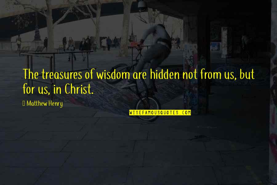 Alert Double Quotes By Matthew Henry: The treasures of wisdom are hidden not from