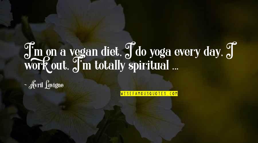 Alert For Elderly Quotes By Avril Lavigne: I'm on a vegan diet, I do yoga