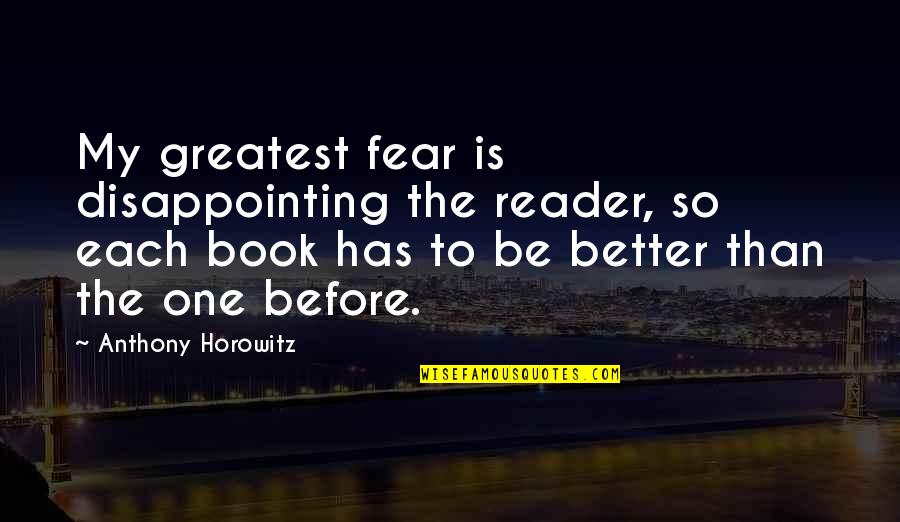 Alertas Quotes By Anthony Horowitz: My greatest fear is disappointing the reader, so