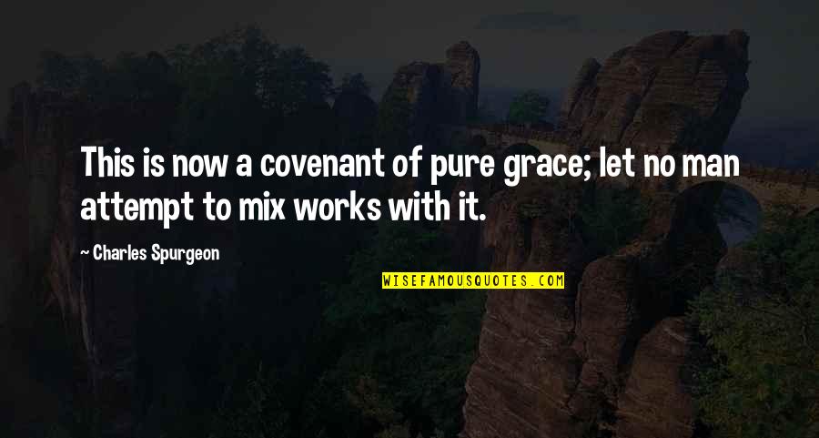 Alertly Quotes By Charles Spurgeon: This is now a covenant of pure grace;