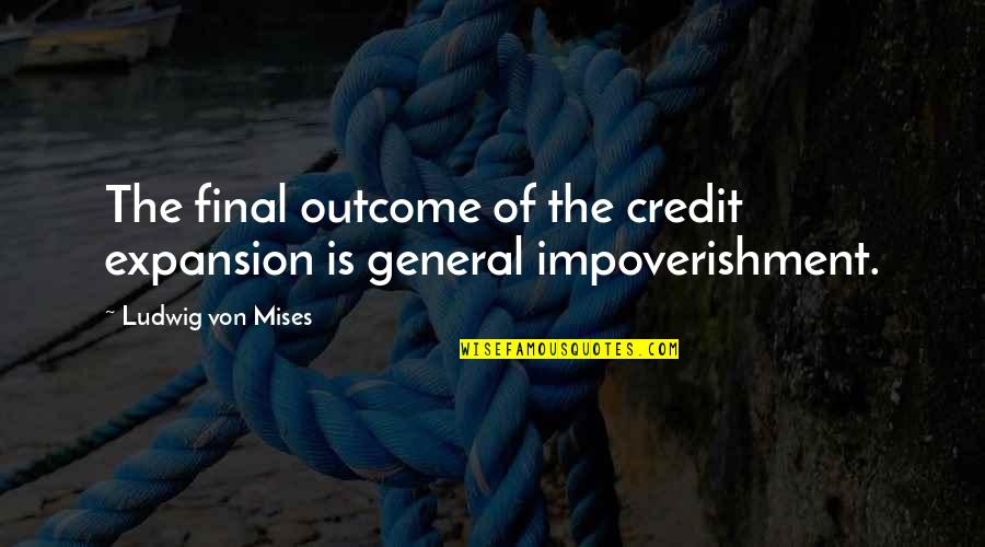 Alertly Quotes By Ludwig Von Mises: The final outcome of the credit expansion is