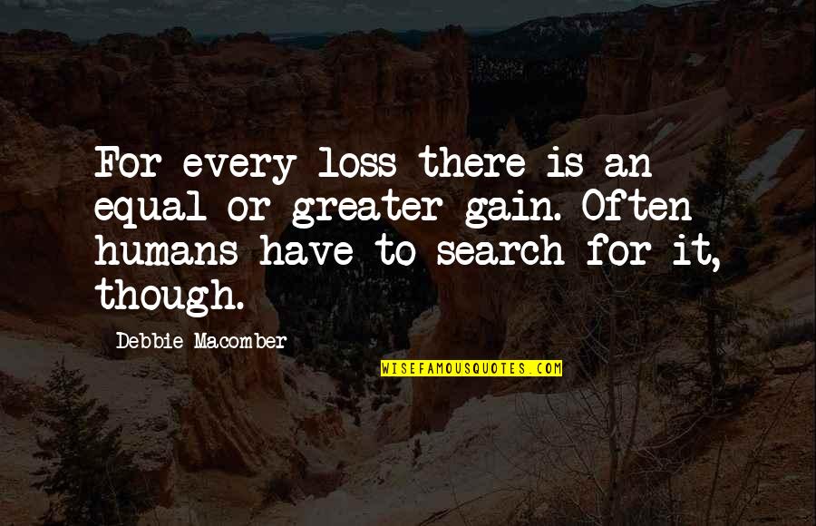 Alertness Entropia Quotes By Debbie Macomber: For every loss there is an equal or