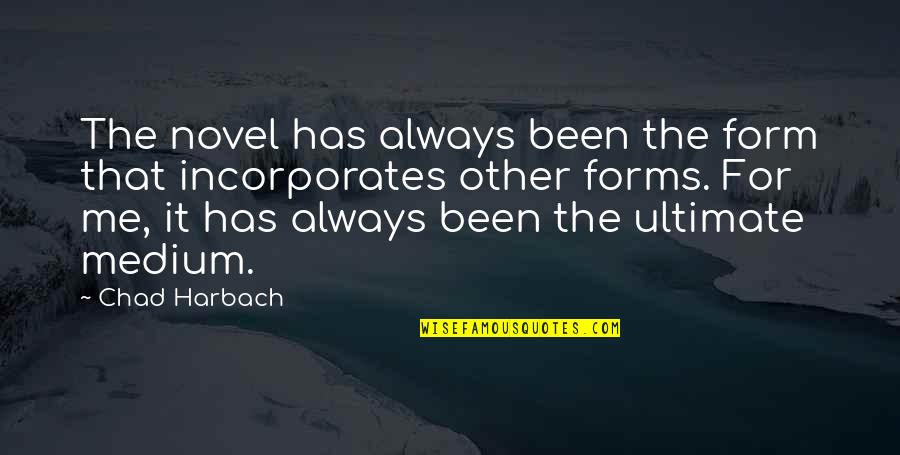 Alertness Quotes Quotes By Chad Harbach: The novel has always been the form that Alertness Quotes Quotes By Chad Harbach: The novel has always been the form that