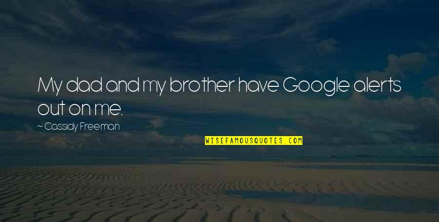 Alerts Google Quotes By Cassidy Freeman: My dad and my brother have Google alerts