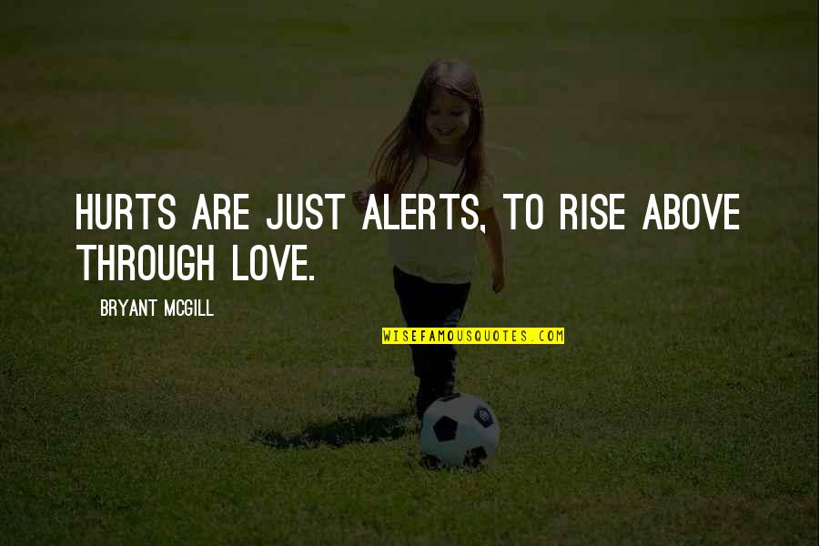 Alerts Quotes By Bryant McGill: Hurts are just alerts, to rise above through