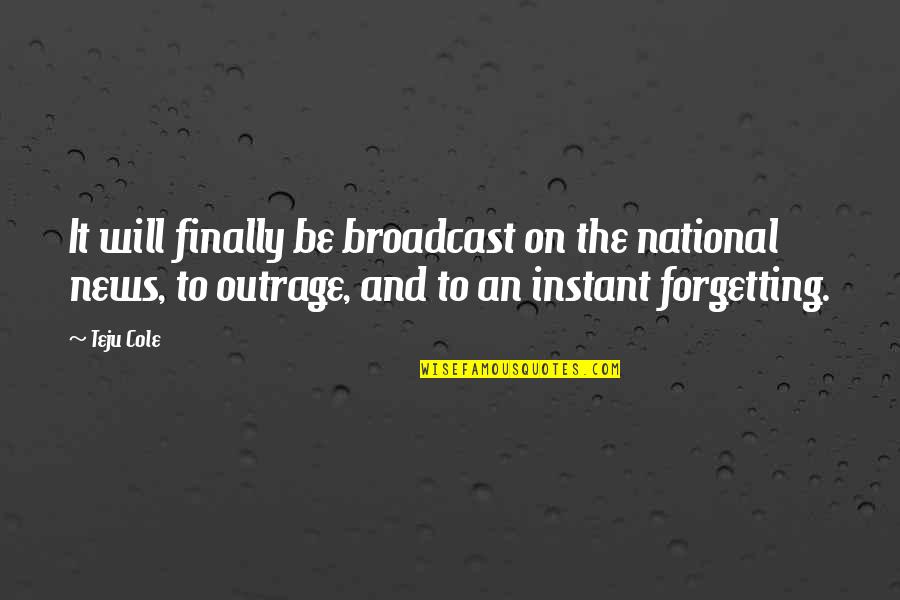 Alerts Quotes By Teju Cole: It will finally be broadcast on the national