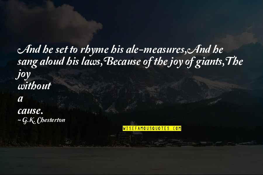 Ale's Quotes By G.K. Chesterton: And he set to rhyme his ale-measures,And he