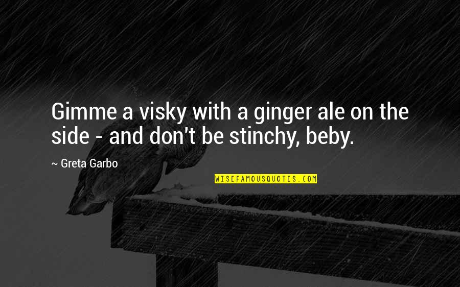 Ale's Quotes By Greta Garbo: Gimme a visky with a ginger ale on