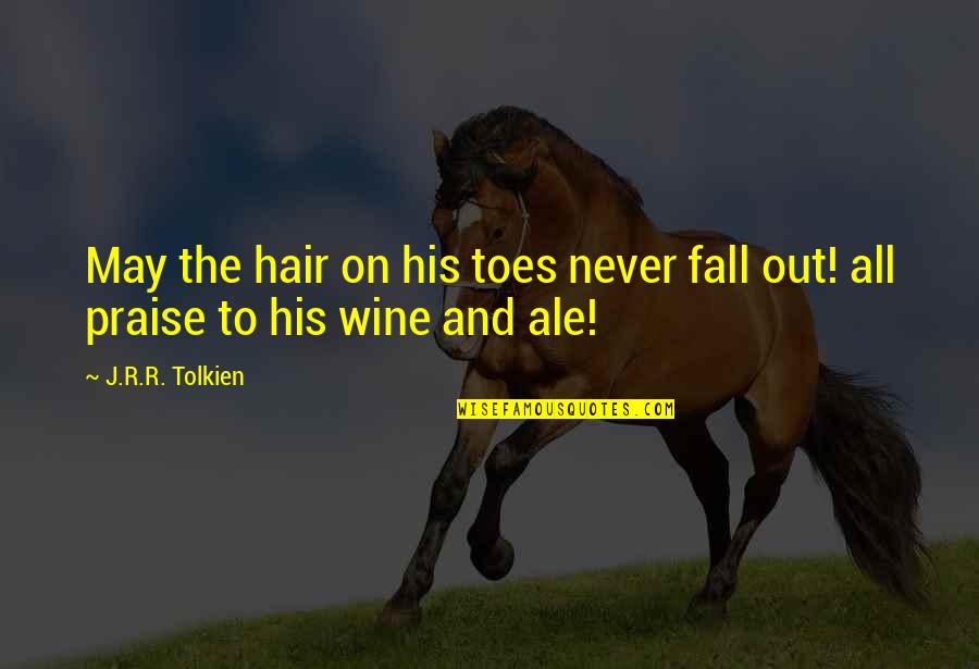 Ale's Quotes By J.R.R. Tolkien: May the hair on his toes never fall