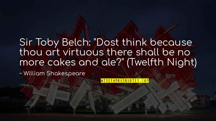 Ale's Quotes By William Shakespeare: Sir Toby Belch: "Dost think because thou art