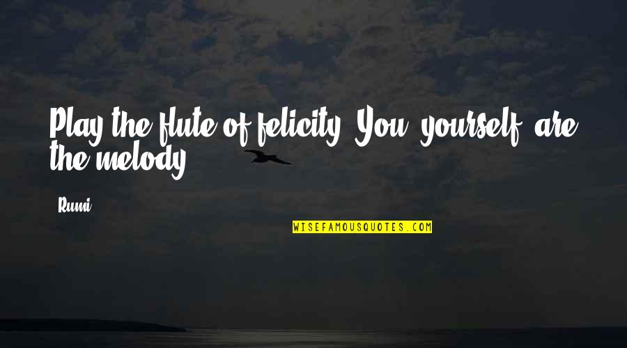 Alesana Love Quotes By Rumi: Play the flute of felicity! You, yourself, are