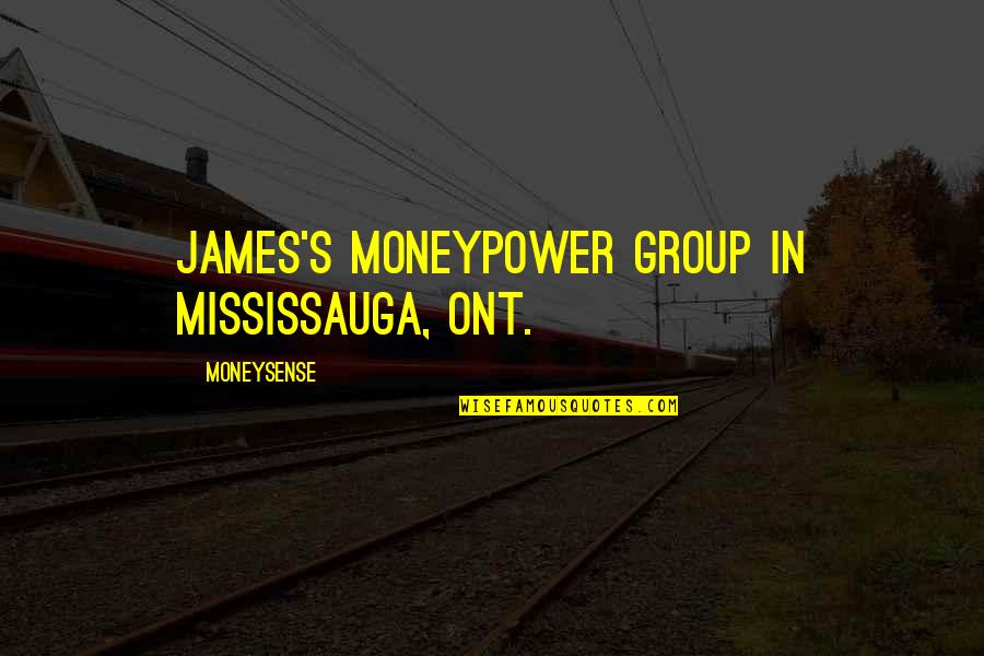 Alesana Marie Quotes By MoneySense: James's MoneyPower Group in Mississauga, Ont.