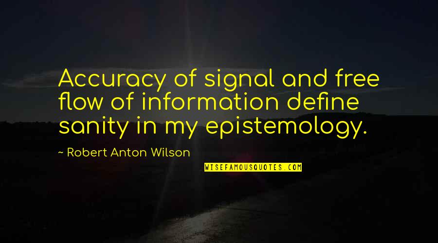 Alesana Quotes By Robert Anton Wilson: Accuracy of signal and free flow of information