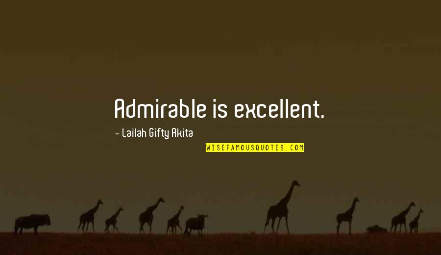 Alesandra Quotes By Lailah Gifty Akita: Admirable is excellent.