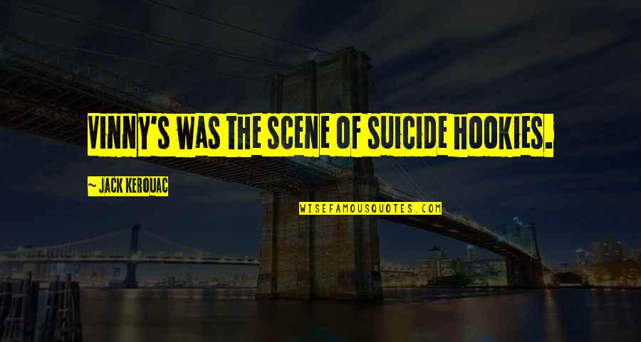 Alese Greene Quotes By Jack Kerouac: Vinny's was the scene of suicide hookies.
