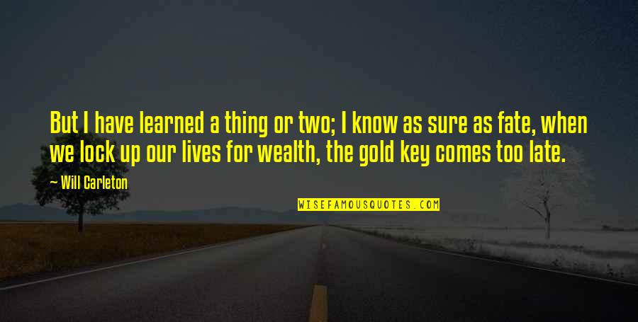 Alesea Quotes By Will Carleton: But I have learned a thing or two;