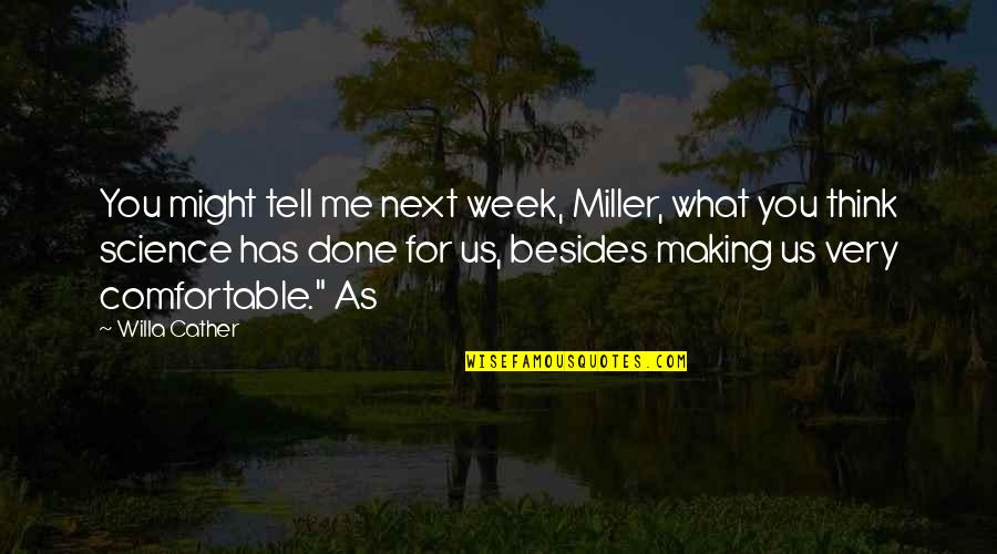 Alesea Quotes By Willa Cather: You might tell me next week, Miller, what Alesea Quotes By Willa Cather: You might tell me next week, Miller, what