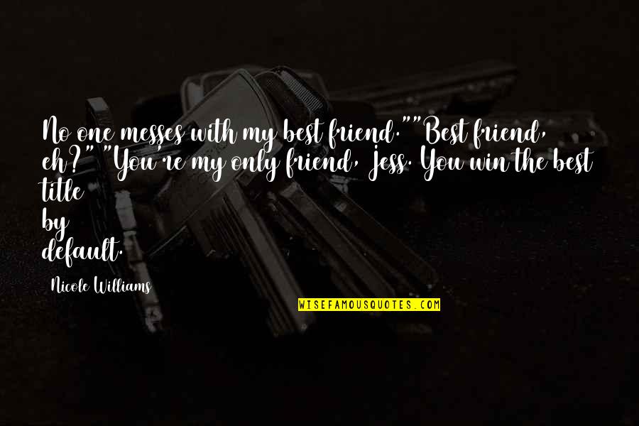 Alesha Keys Quotes By Nicole Williams: No one messes with my best friend.""Best friend,