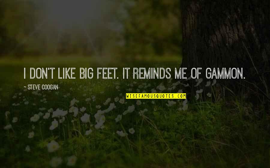 Alesha Keys Quotes By Steve Coogan: I don't like big feet. It reminds me