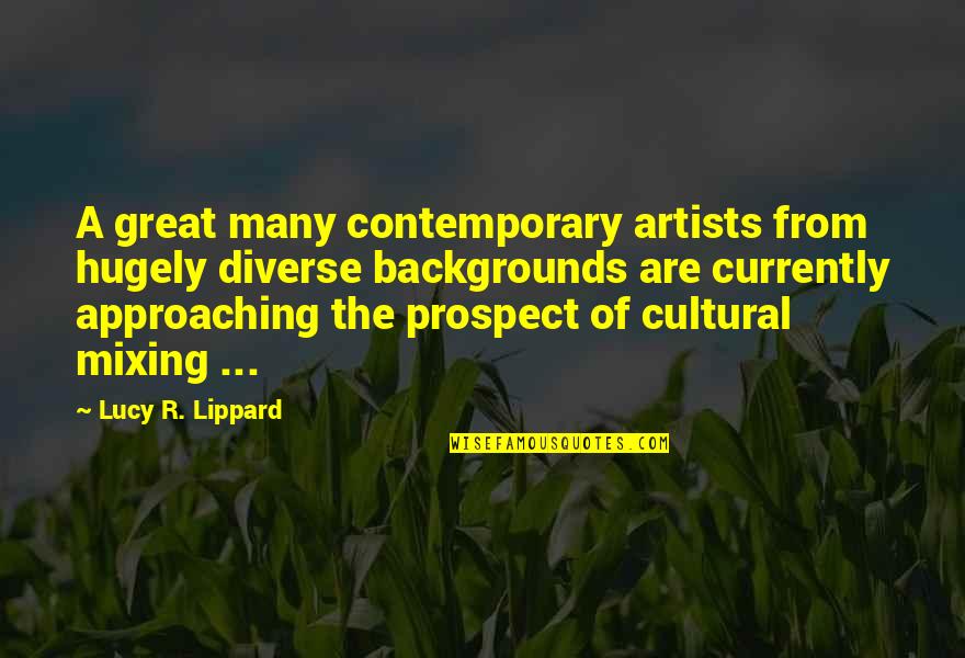 Alesha Renee Quotes By Lucy R. Lippard: A great many contemporary artists from hugely diverse Alesha Renee Quotes By Lucy R. Lippard: A great many contemporary artists from hugely diverse