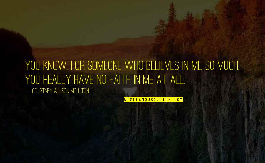 Aleshire 5 Quotes By Courtney Allison Moulton: You know, for someone who believes in me
