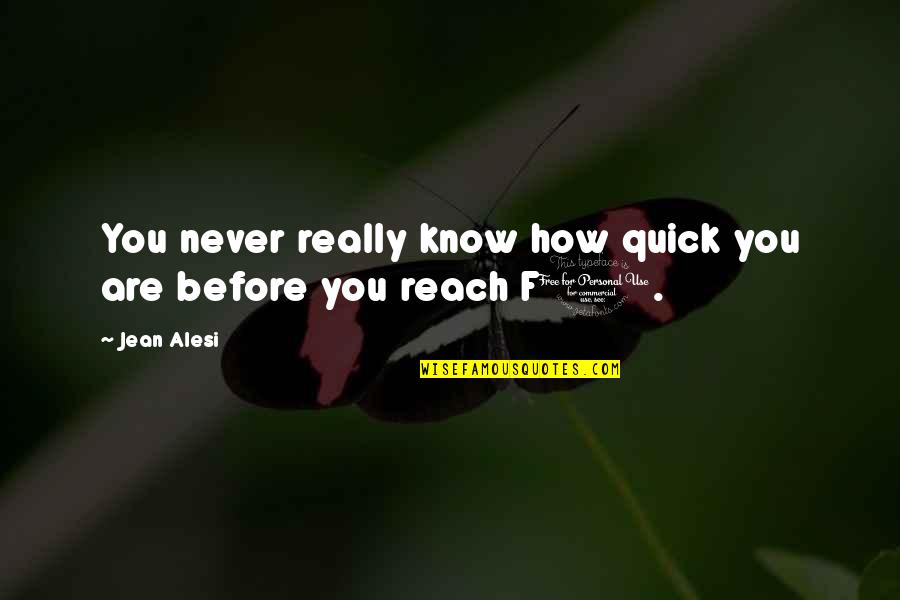 Alesi Quotes By Jean Alesi: You never really know how quick you are