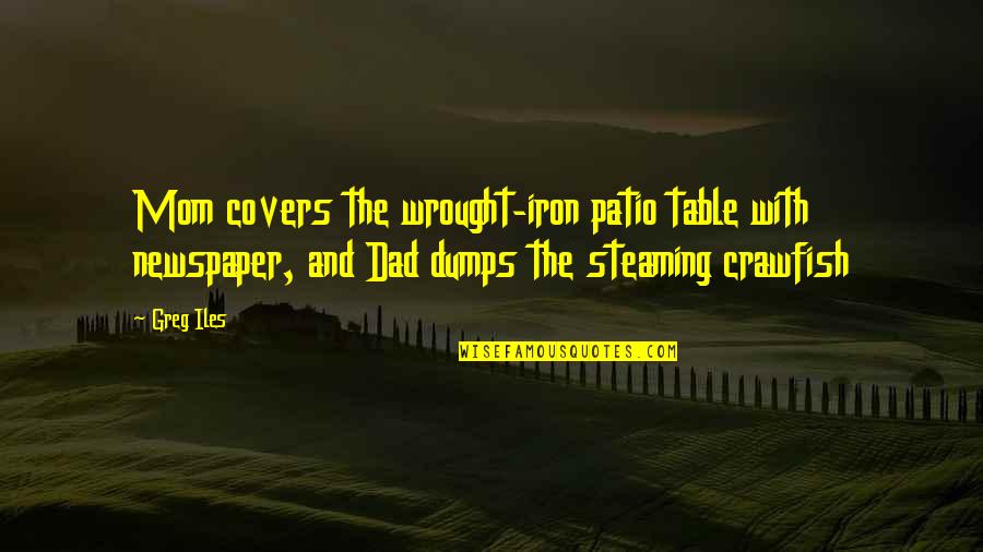 Alesja Rexhepi Quotes By Greg Iles: Mom covers the wrought-iron patio table with newspaper, Alesja Rexhepi Quotes By Greg Iles: Mom covers the wrought-iron patio table with newspaper,