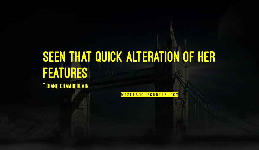 Aleska Genesis Quotes By Diane Chamberlain: seen that quick alteration of her features Aleska Genesis Quotes By Diane Chamberlain: seen that quick alteration of her features