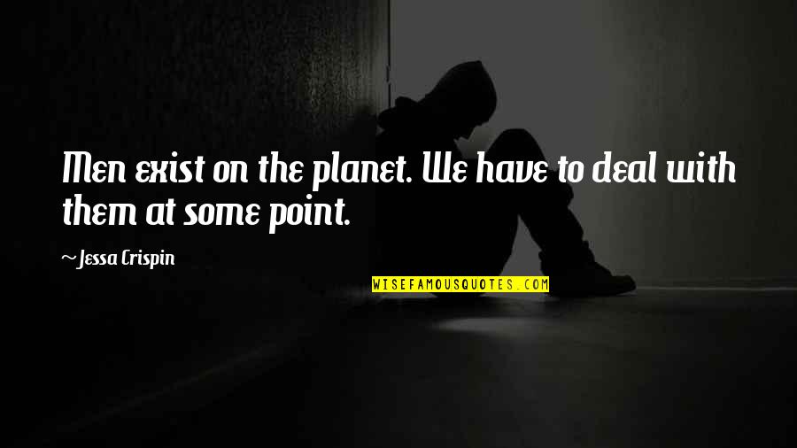 Aleska Genesis Quotes By Jessa Crispin: Men exist on the planet. We have to