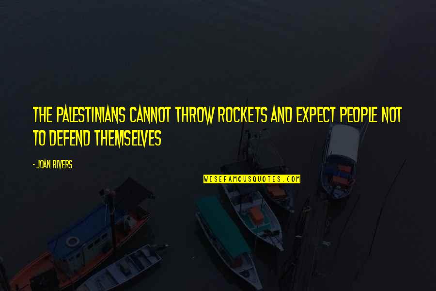 Aleska Motors Quotes By Joan Rivers: The Palestinians cannot throw rockets and expect people