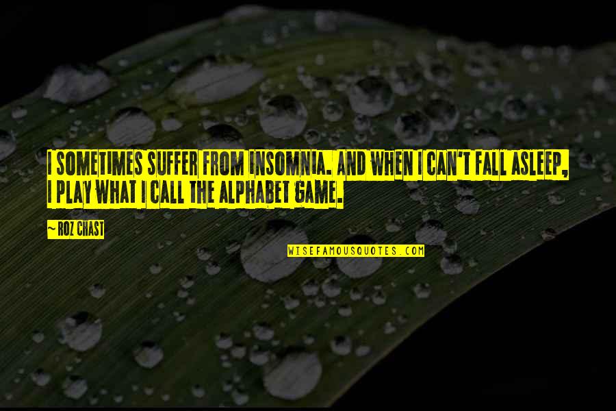 Alessandra Ambrosio Inspirational Quotes By Roz Chast: I sometimes suffer from insomnia. And when I Alessandra Ambrosio Inspirational Quotes By Roz Chast: I sometimes suffer from insomnia. And when I