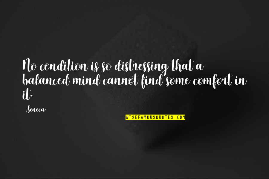 Alessandra Ambrosio Inspirational Quotes By Seneca.: No condition is so distressing that a balanced