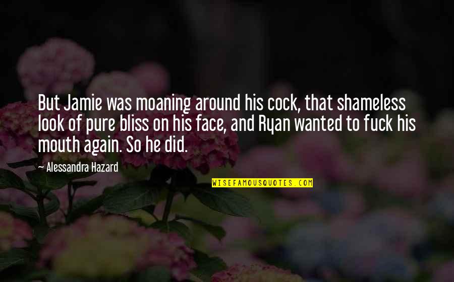 Alessandra Quotes By Alessandra Hazard: But Jamie was moaning around his cock, that