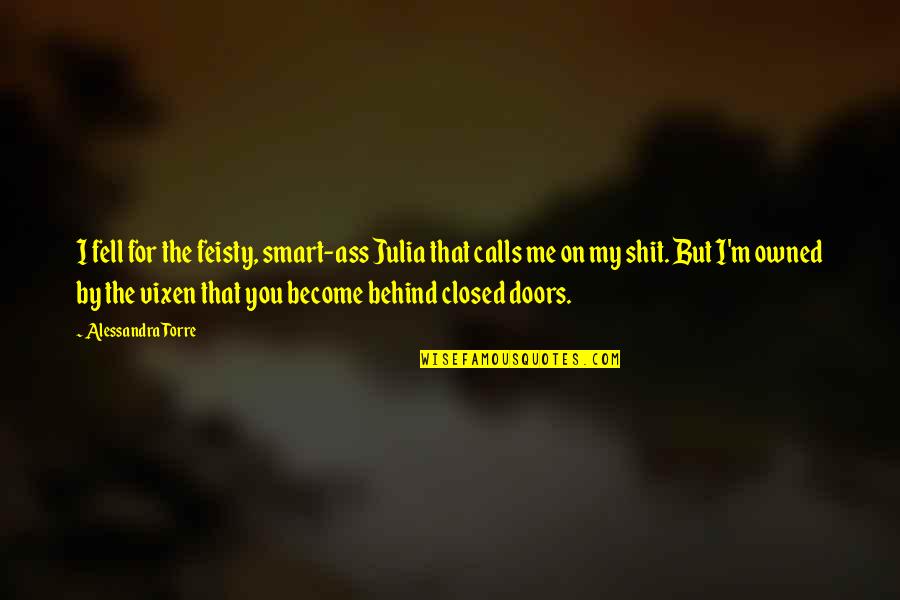 Alessandra Quotes By Alessandra Torre: I fell for the feisty, smart-ass Julia that Alessandra Quotes By Alessandra Torre: I fell for the feisty, smart-ass Julia that