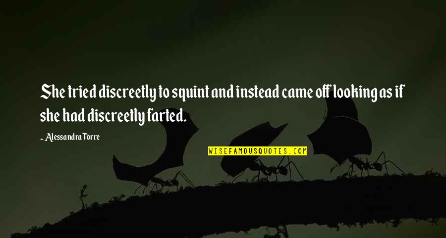 Alessandra Quotes By Alessandra Torre: She tried discreetly to squint and instead came Alessandra Quotes By Alessandra Torre: She tried discreetly to squint and instead came