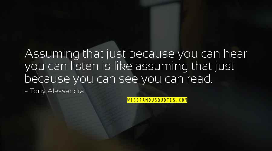 Alessandra Quotes By Tony Alessandra: Assuming that just because you can hear you