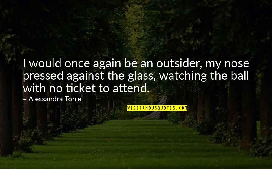 Alessandra Torre Quotes By Alessandra Torre: I would once again be an outsider, my