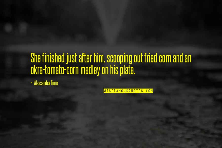 Alessandra Torre Quotes By Alessandra Torre: She finished just after him, scooping out fried