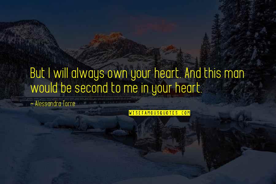 Alessandra Torre Quotes By Alessandra Torre: But I will always own your heart. And