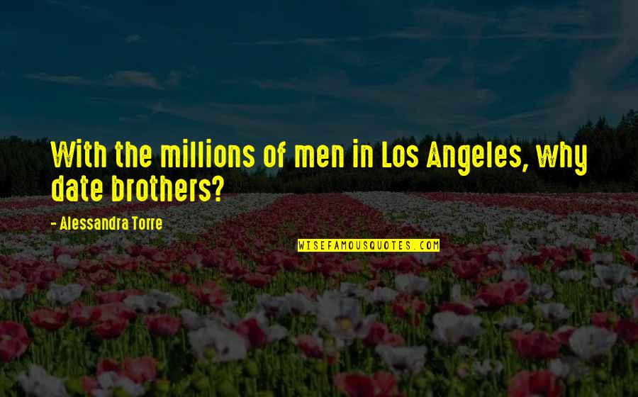 Alessandra Torre Quotes By Alessandra Torre: With the millions of men in Los Angeles,