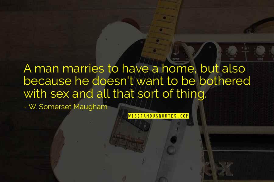 Alessandrini Accordions Quotes By W. Somerset Maugham: A man marries to have a home, but Alessandrini Accordions Quotes By W. Somerset Maugham: A man marries to have a home, but
