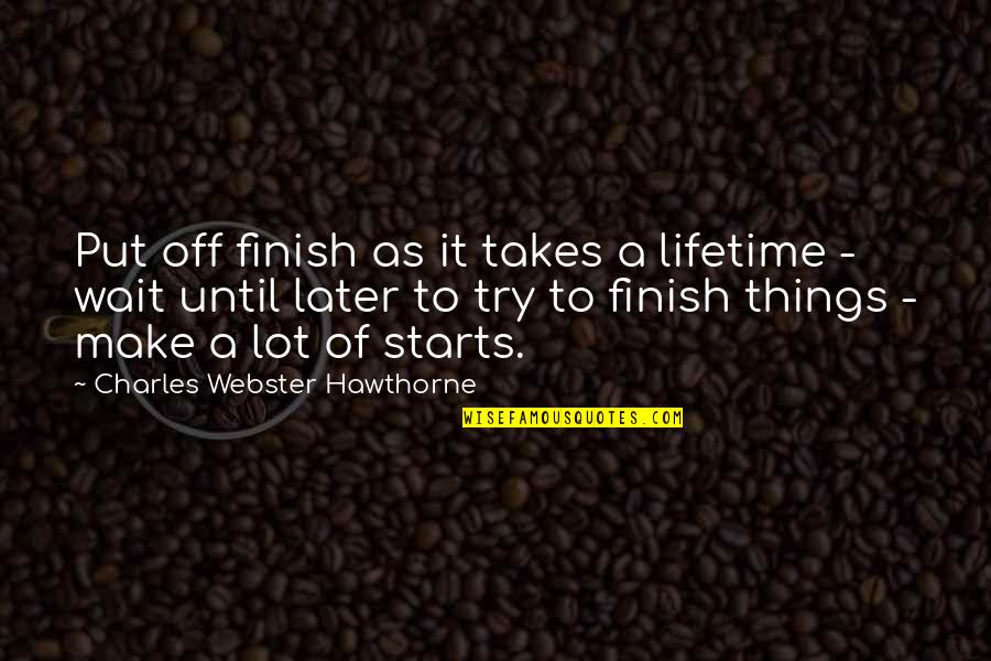 Alessandrini Futbin Quotes By Charles Webster Hawthorne: Put off finish as it takes a lifetime