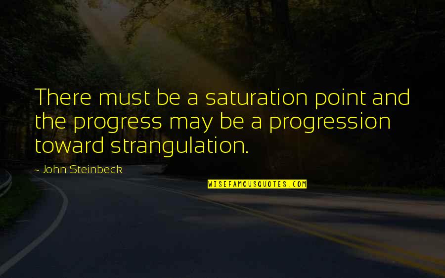 Alessandrini Futbin Quotes By John Steinbeck: There must be a saturation point and the Alessandrini Futbin Quotes By John Steinbeck: There must be a saturation point and the